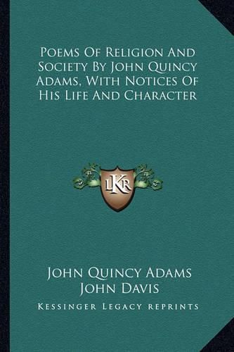 Poems of Religion and Society by John Quincy Adams, with Notices of His Life and Character