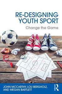 Cover image for Re-Designing Youth Sport: Change the Game