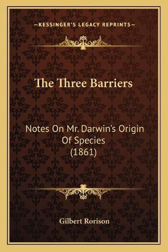 Cover image for The Three Barriers: Notes on Mr. Darwin's Origin of Species (1861)