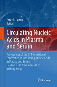 Cover image for Circulating Nucleic Acids in Plasma and Serum: Proceedings of the 6th international conference on circulating nucleic acids in plasma and serum held on 9-11 November  2009 in Hong Kong.