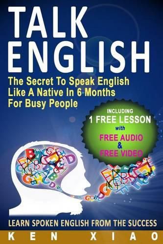 Cover image for Talk English: The Secret to Speak English Like a Native in 6 Months for Busy People