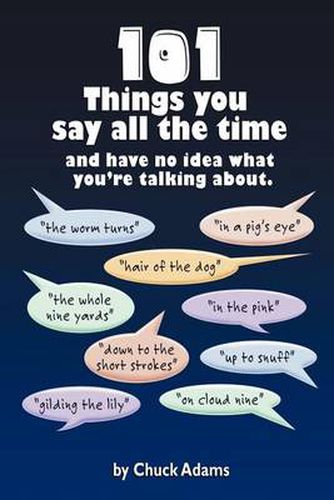 Cover image for 101 Things You Say All the Time: And Have No Idea What You're Talking About!