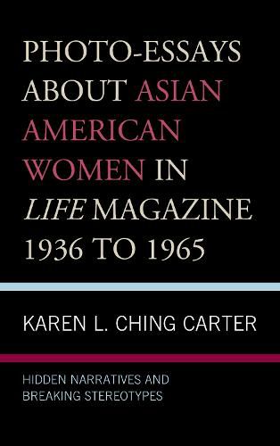 Cover image for Photo-Essays about Asian American Women in Life Magazine 1936 to 1965: Hidden Narratives and Breaking Stereotypes