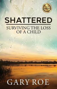 Cover image for Shattered: Surviving the Loss of a Child