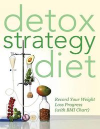 Cover image for Detox Strategy Diet: Record Your Weight Loss Progress (with BMI Chart)