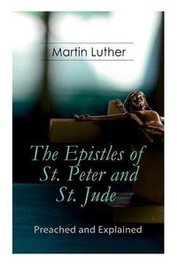 Cover image for The Epistles of St. Peter and St. Jude - Preached and Explained: A Critical Commentary on the Foundation of Faith