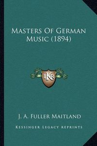 Cover image for Masters of German Music (1894)