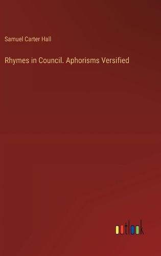 Rhymes in Council. Aphorisms Versified