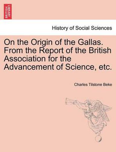 Cover image for On the Origin of the Gallas. from the Report of the British Association for the Advancement of Science, Etc.