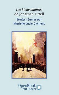 Cover image for Les Bienveillantes De Jonathan Littell. Etudes Reunies Par Murielle Lucie Clement