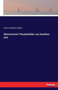 Cover image for Weimarische Theaterbilder aus Goethes Zeit