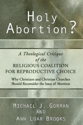 Holy Abortion? a Theological Critique of the Religious Coalition for Reproductive Choice