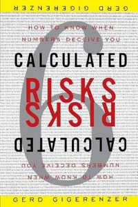 Cover image for Calculated Risks: How to Know When Numbers Deceive You