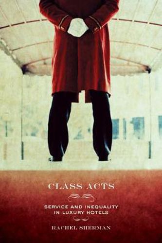 Cover image for Class Acts: Service and Inequality in Luxury Hotels