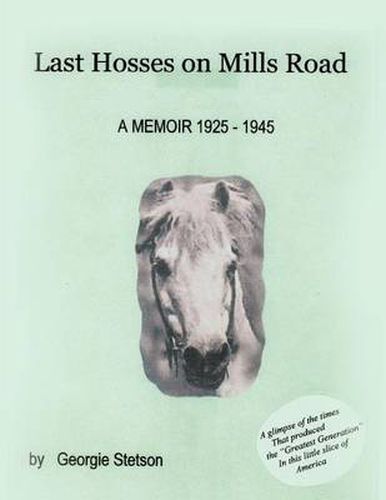 Cover image for Last Hosses on Mills Road: A Memoir (1925 -1945)