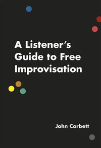 Cover image for A Listener's Guide to Free Improvisation