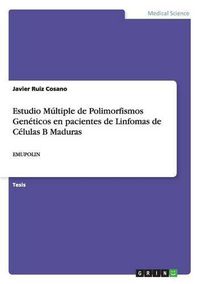 Cover image for Estudio Multiple de Polimorfismos Geneticos en pacientes de Linfomas de Celulas B Maduras: Emupolin