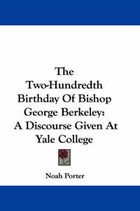 Cover image for The Two-Hundredth Birthday of Bishop George Berkeley: A Discourse Given at Yale College