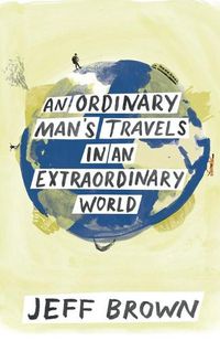 Cover image for An Ordinary Man's Travels in an Extraordinary World