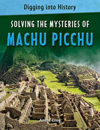 Cover image for Solving the Mysteries of Machu Picchu