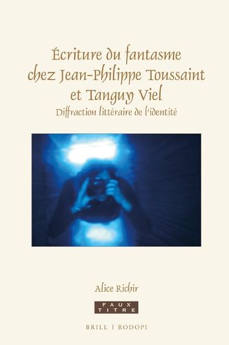 Cover image for Ecriture du fantasme chez Jean-Philippe Toussaint et Tanguy Viel: Diffraction litteraire de l'identite