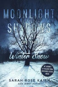 Cover image for Moonlight Shadows on the Winter Snow: My Journey of Healing from Childhood Sexual Abuse
