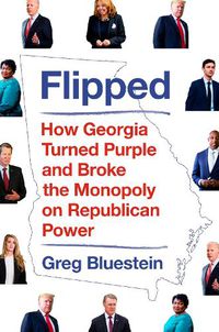 Cover image for Flipped: How Georgia Turned Purple and Broke the Monopoly on Republican Power