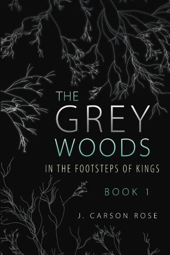 Cover image for The Grey Woods: Book 1 In the Footsteps of Kings