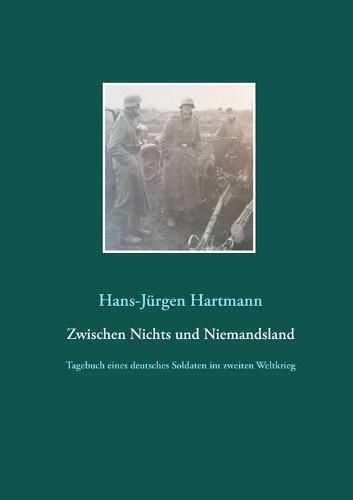 Cover image for Zwischen Nichts und Niemandsland: Tagebuch eines deutsches Soldaten im zweiten Weltkrieg