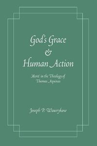 Cover image for God's Grace and Human Action: 'Merit' in the Theology of Thomas Aquinas