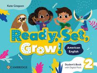 Cover image for Ready, Set, Grow! Level 2 Student's Book with Digital Pack American English