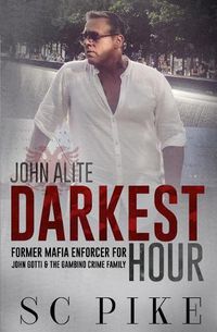 Cover image for Darkest Hour - John Alite: Former Mafia Enforcer for John Gotti and the Gambino Crime Family