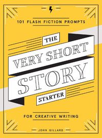 Cover image for The Very Short Story Starter: 101 Flash Fiction Prompts for Creative Writing
