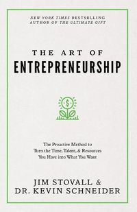 Cover image for The Art of Entrepreneurship: The Proactive Method to Turn the Time, Talent, and Resources You Have Into What You Want