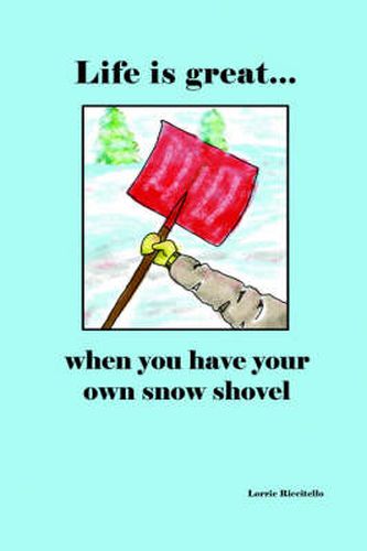Cover image for Life is Great When You Have Your Own Snow Shovel