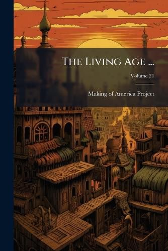 Cover image for The Living Age ..., Volume 21