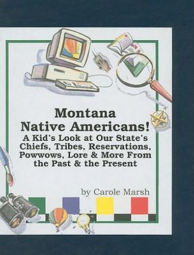 Cover image for Montana Native Americans: A Kid's Look at Our State's Chiefs, Tribes, Reservations, Powwows, Lore, and More from the Past and the Present