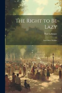 Cover image for The Right to Be Lazy