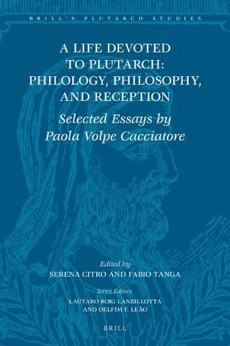 Cover image for A Life Devoted to Plutarch: Philology, Philosophy, and Reception: Selected Essays by Paola Volpe Cacciatore