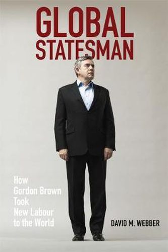 Global Statesman: How Gordon Brown Took New Labour to the World