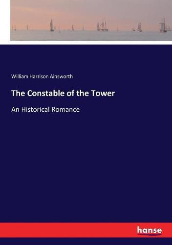 The Constable of the Tower: An Historical Romance