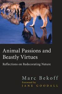 Cover image for Animal Passions and Beastly Virtues: Reflections on Redecorating Nature
