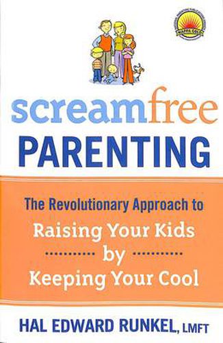 Screamfree Parenting: The Revolutionary Approach to Raising Your Kids by Keeping Your Cool