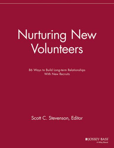 Nurturing New Volunteers: 86 Ways to Build Long-term Relationships With New Recruits