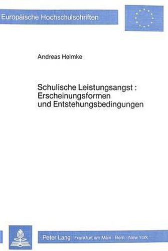 Cover image for Schulische Leistungsangst: Erscheinungsformen Und Entstehungs- Bedingungen: Integration Theoretischer Ansaetze Und Empirische Analysen Zu Risikofaktoren Schulischer Leistungsangst in Schule Und Familie