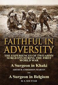 Cover image for Faithful in Adversity: The Experiences of Two Army Surgeons During the First World War-A Surgeon in Khaki by Arthur Anderson Martin & a Surge