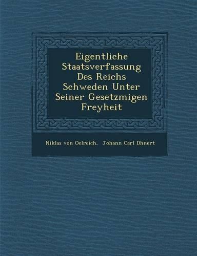 Cover image for Eigentliche Staatsverfassung Des Reichs Schweden Unter Seiner Gesetzm Igen Freyheit