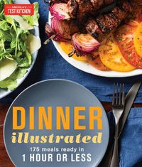 Cover image for Dinner Illustrated: 175 Complete Meals That Go from Prep to Table in 1 Hour or Less with More than