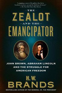 Cover image for The Zealot and the Emancipator: John Brown, Abraham Lincoln, and the Struggle for American Freedom