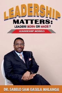 Cover image for Leadership Matters Leaders Born or Made?